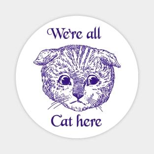 We’re All Cat Here Magnet